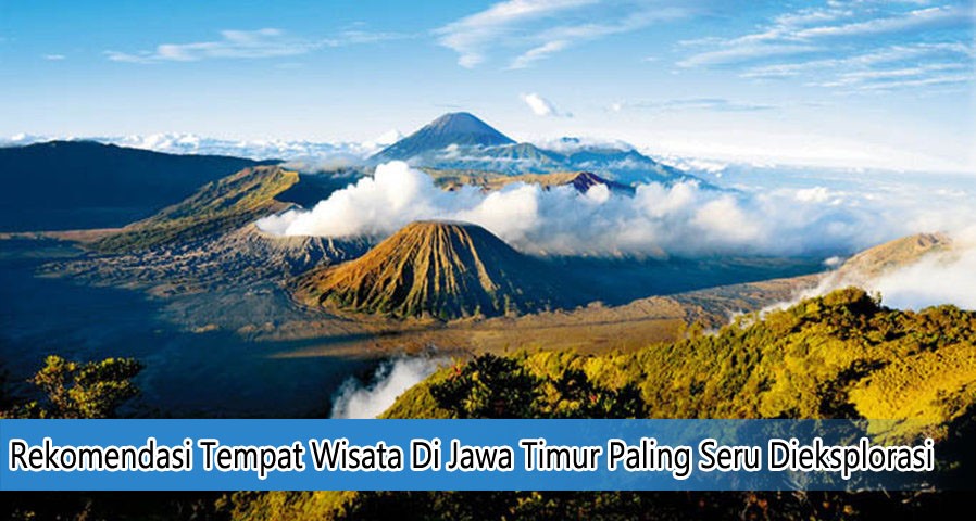 Rekomendasi Tempat  Wisata Di Jawa  Timur  Paling Seru 